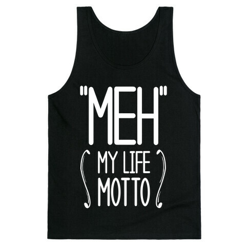 "Meh"- My Life Motto Tank Top