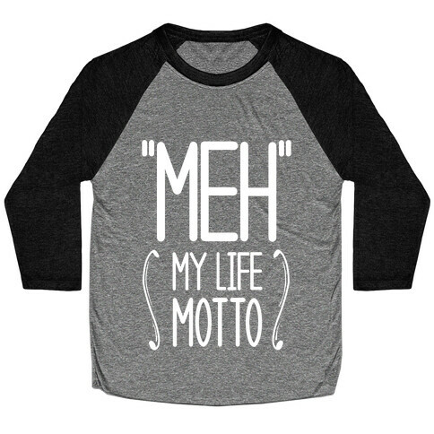 "Meh"- My Life Motto Baseball Tee