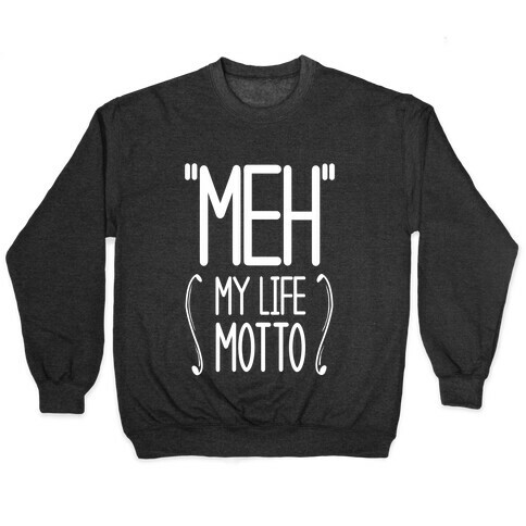 "Meh"- My Life Motto Pullover