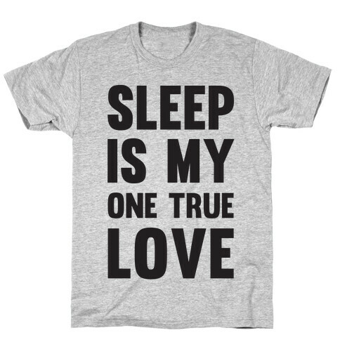 Sleep Is My One True Love T-Shirt
