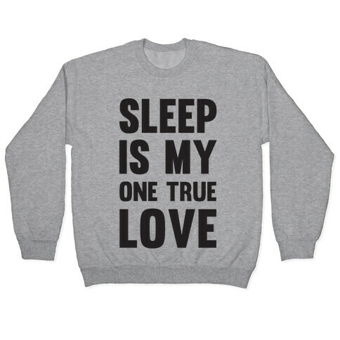 Sleep Is My One True Love Pullover