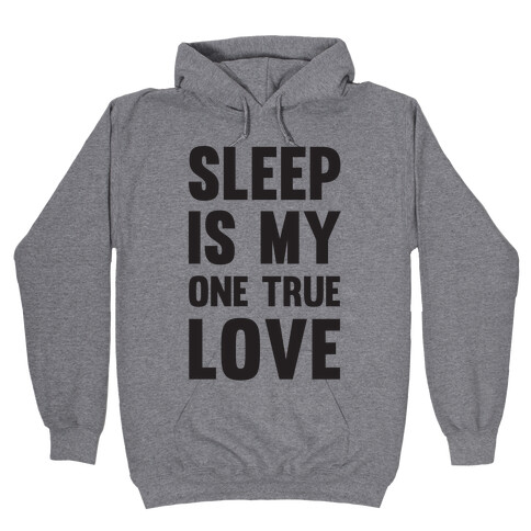 Sleep Is My One True Love Hooded Sweatshirt