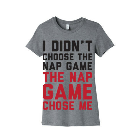 I Didn't Choose The Nap Game The Nap Game Chose Me Womens T-Shirt