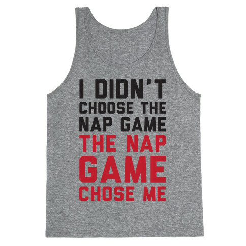 I Didn't Choose The Nap Game The Nap Game Chose Me Tank Top