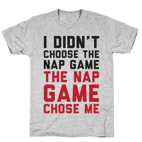 I Didn't Choose The Nap Game The Nap Game Chose Me T-Shirt