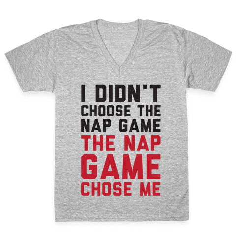 I Didn't Choose The Nap Game The Nap Game Chose Me V-Neck Tee Shirt