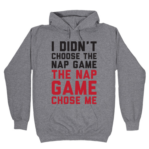 I Didn't Choose The Nap Game The Nap Game Chose Me Hooded Sweatshirt