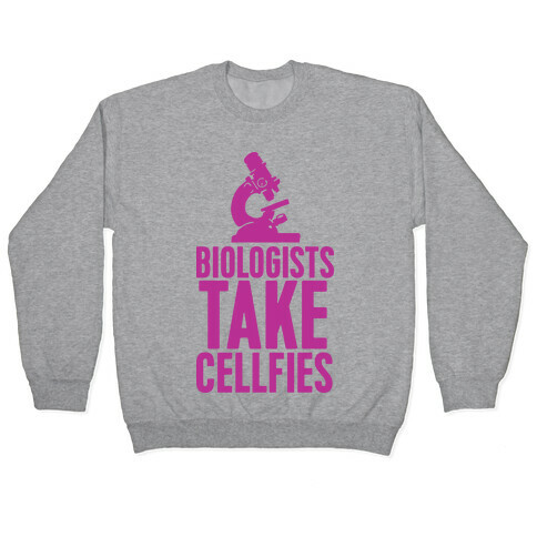 Biologists Take Cellfies Pullover
