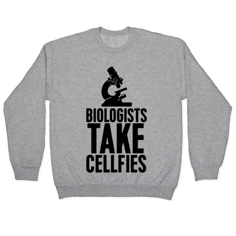 Biologists Take Cellfies Pullover