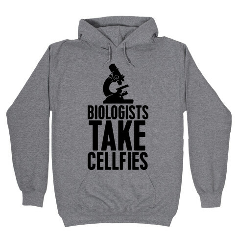 Biologists Take Cellfies Hooded Sweatshirt