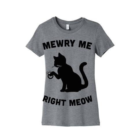 Mewry Me Right Meow Womens T-Shirt