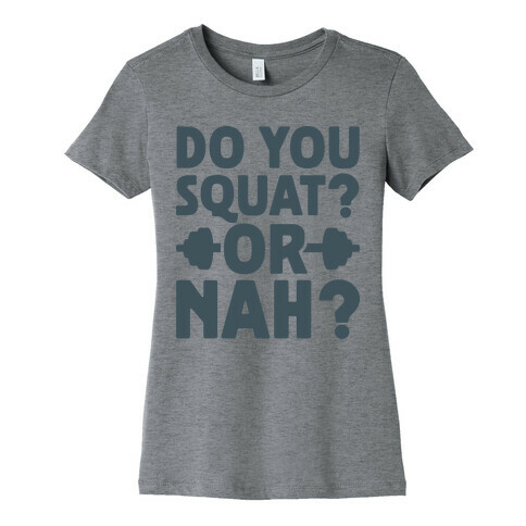 Do You Squat? Or Nah? Womens T-Shirt