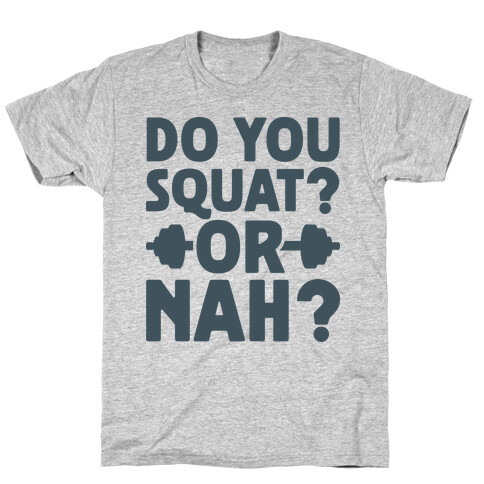 Do You Squat? Or Nah? T-Shirt