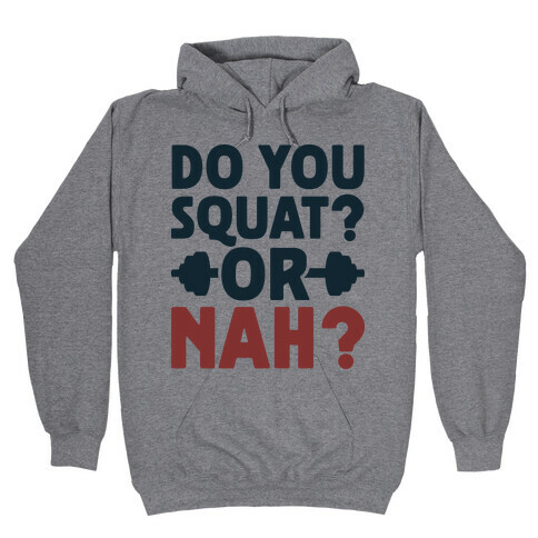 Do You Squat? Or Nah? Hooded Sweatshirt