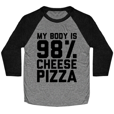 My Body is 98% Cheese Pizza Baseball Tee