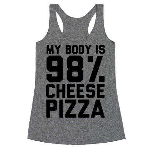 My Body is 98% Cheese Pizza Racerback Tank Top