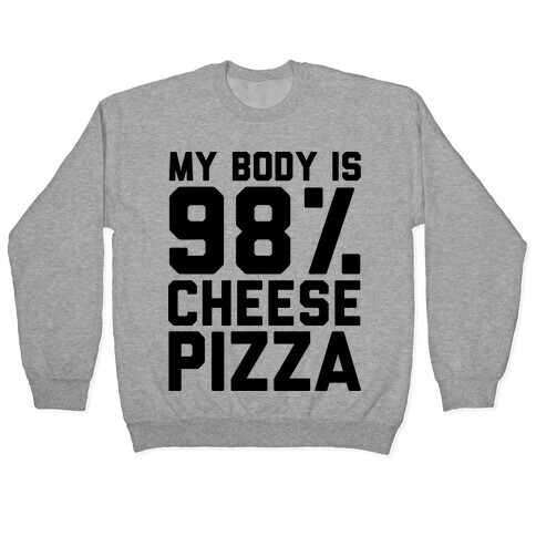 My Body is 98% Cheese Pizza Pullover