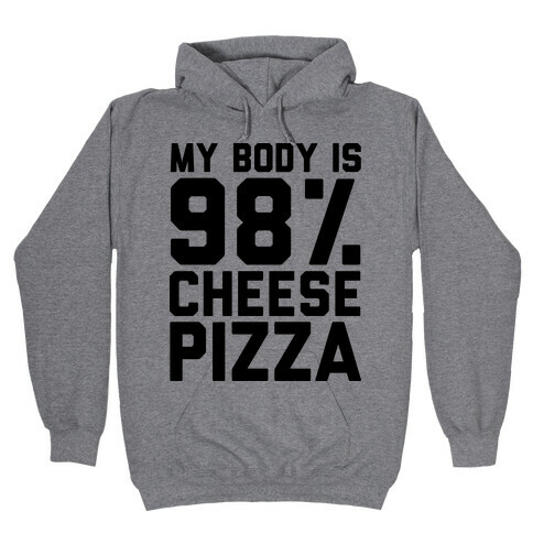 My Body is 98% Cheese Pizza Hooded Sweatshirt