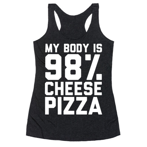 My Body is 98% Cheese Pizza Racerback Tank Top