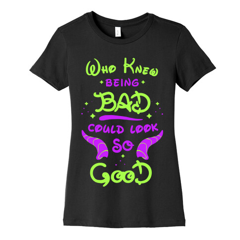 Who Knew Being Bad Could Look So Good Womens T-Shirt