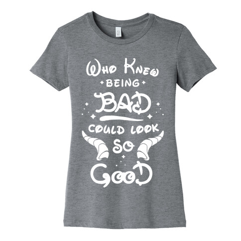 Who Knew Being Bad Could Look So Good Womens T-Shirt
