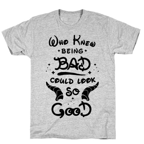 Who Knew Being Bad Could Look So Good T-Shirt