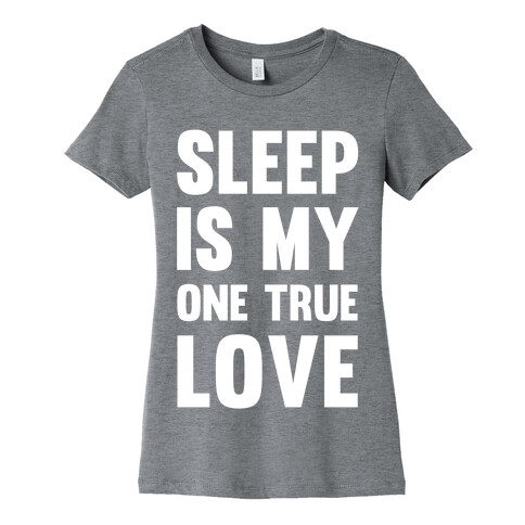 Sleep Is My One True Love Womens T-Shirt