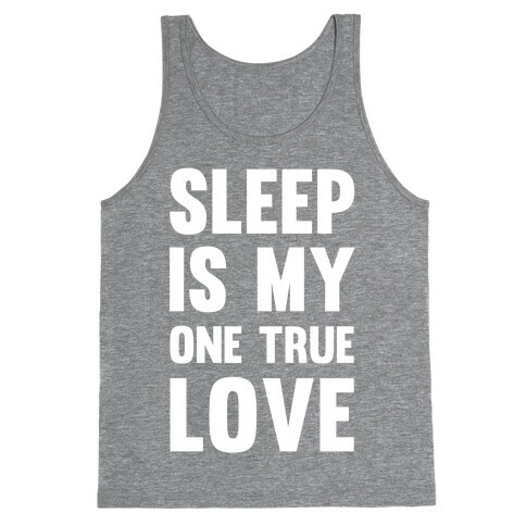 Sleep Is My One True Love Tank Top