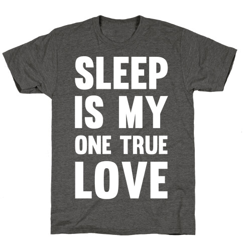 Sleep Is My One True Love T-Shirt