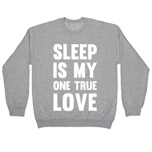 Sleep Is My One True Love Pullover