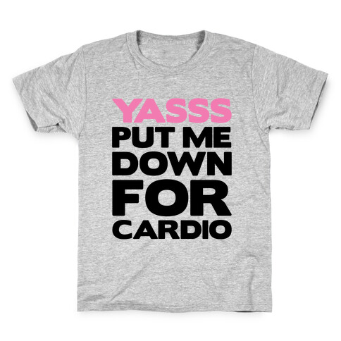 YASSS Put Me Down For Cardio Kids T-Shirt