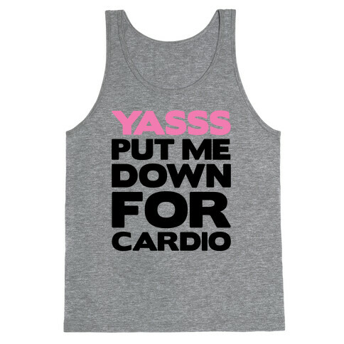 YASSS Put Me Down For Cardio Tank Top