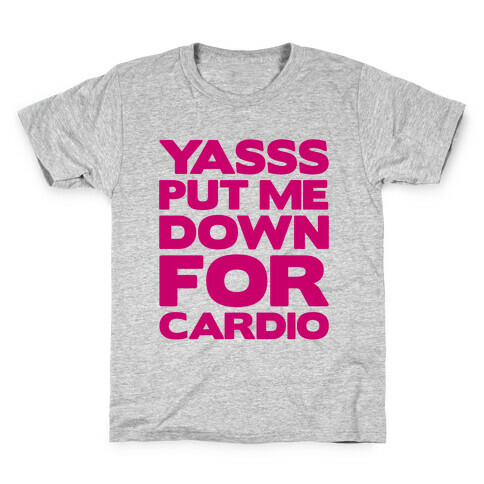 YASSS Put Me Down For Cardio Kids T-Shirt