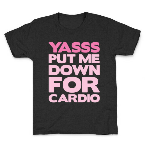 YASSS Put Me Down For Cardio Kids T-Shirt