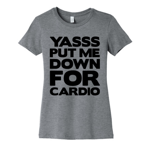 YASSS Put Me Down For Cardio Womens T-Shirt