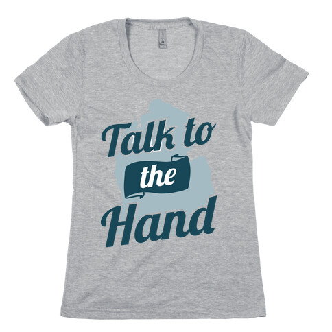 Talk to the Hand (Michigan) Womens T-Shirt