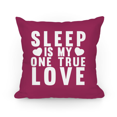Sleep Is My One True Love Pillow