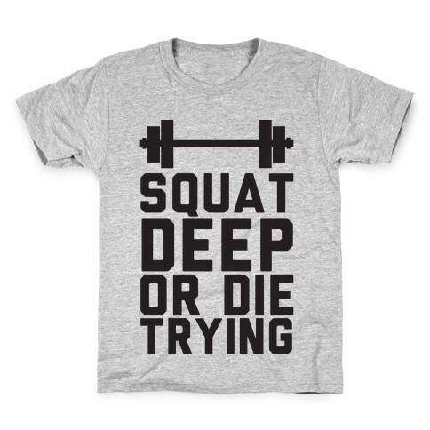 Squat Deep Or Die Trying Kids T-Shirt