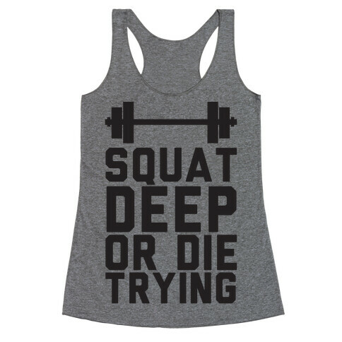 Squat Deep Or Die Trying Racerback Tank Top