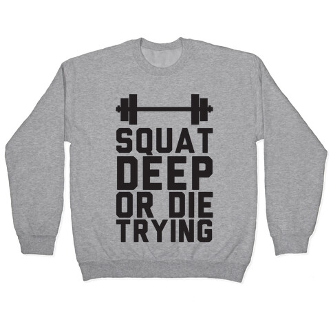 Squat Deep Or Die Trying Pullover