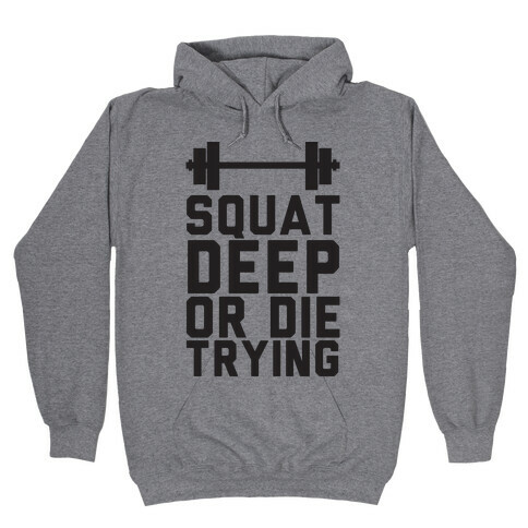 Squat Deep Or Die Trying Hooded Sweatshirt