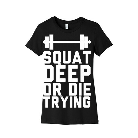 Squat Deep Or Die Trying Womens T-Shirt