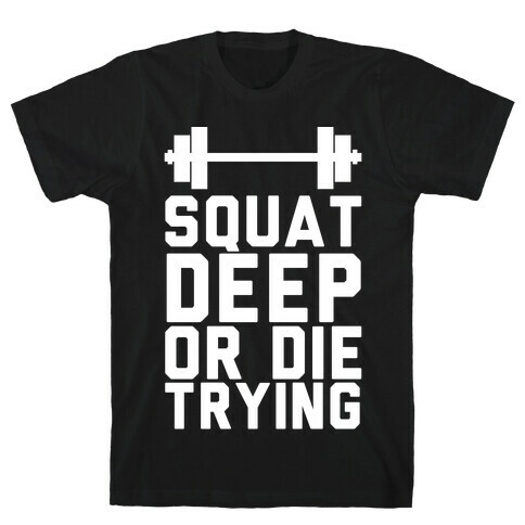 Squat Deep Or Die Trying T-Shirt