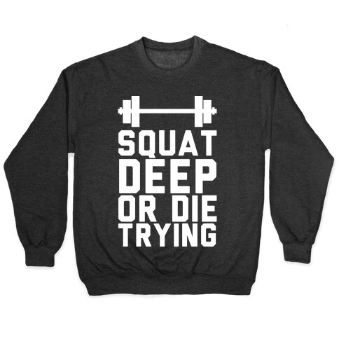 Squat Deep Or Die Trying Pullover