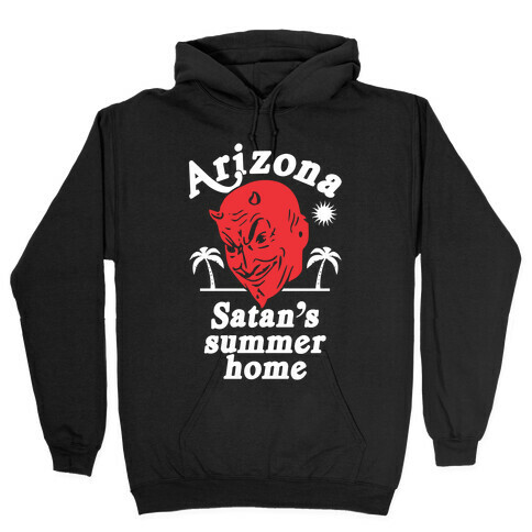 Arizona - Satan's Summer Home Hooded Sweatshirt
