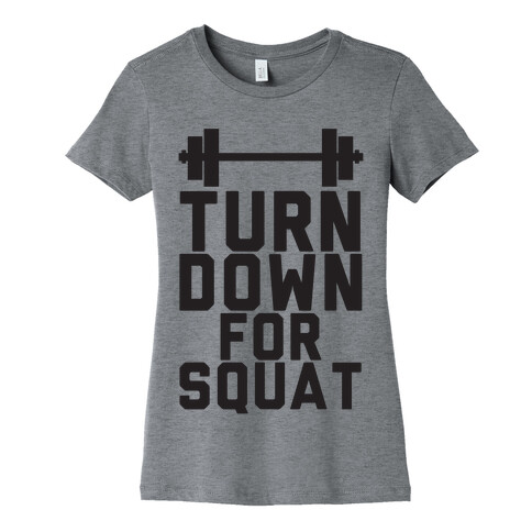 Turn Down For Squat Womens T-Shirt