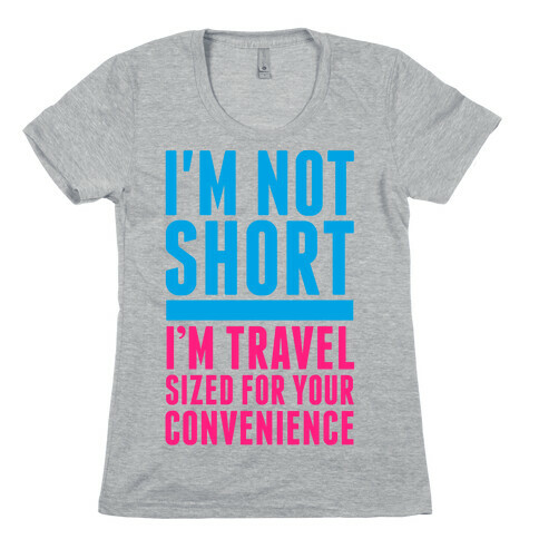 I'm Not Short. I'm Travel Sized For Your Convenience Womens T-Shirt