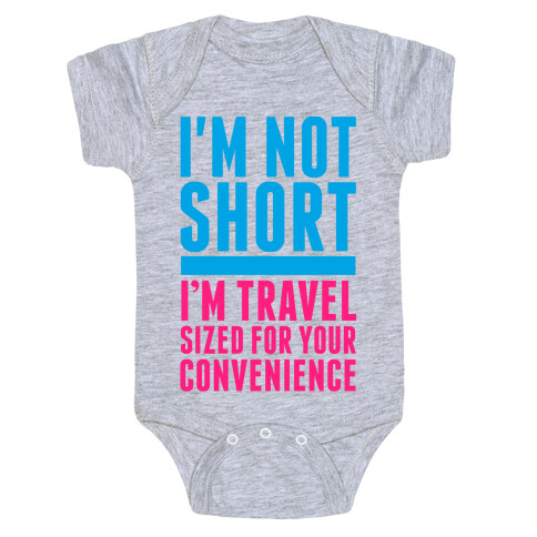 I'm Not Short. I'm Travel Sized For Your Convenience Baby One-Piece