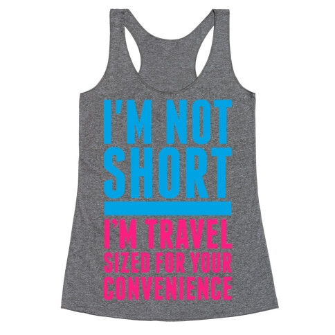 I'm Not Short. I'm Travel Sized For Your Convenience Racerback Tank Top