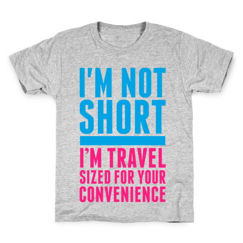 I'm Not Short. I'm Travel Sized For Your Convenience Kids T-Shirt